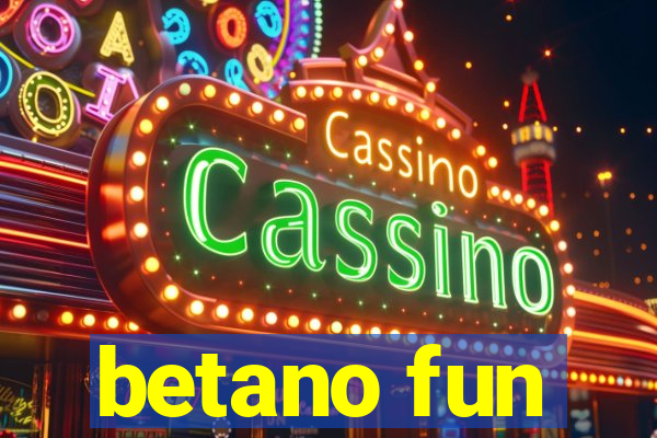 betano fun